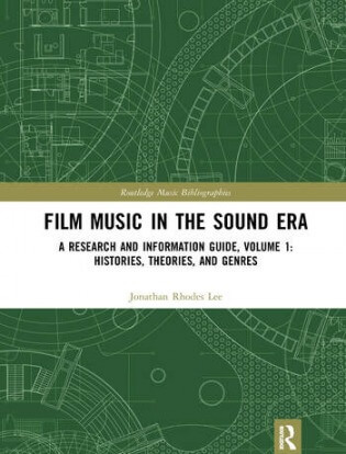 Film Music in the Sound Era: A Research and Information Guide Volume 1: Histories Theories and Genres
